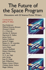 Title: The Future of the Space Program: Discussions with 22 Science-Fiction Writers, Author: Jeffrey M Elliot