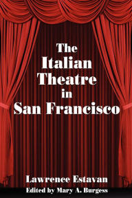 Title: The Italian Theatre in San Francisco, Author: Mary A Burgess