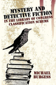 Title: Mystery and Detective Fiction in the Library of Congress Classification Scheme, Author: Michael Burgess