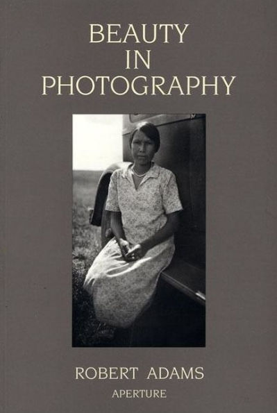 Robert Adams: Beauty in Photography: Essays in Defense of Traditional Values / Edition 2