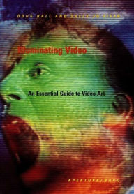 Title: Illuminating Video: An Essential Guide to Video Art, Author: Doug Hall