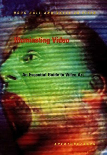 Illuminating Video: An Essential Guide to Video Art