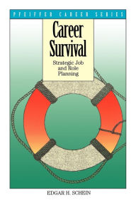 Title: Career Survival: Strategic Job and Role Planning / Edition 1, Author: Edgar H. Schein