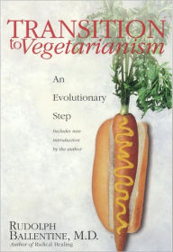 Title: Transition to Vegetarianism: An Evolutionary Step, Author: Rudolph Ballentine