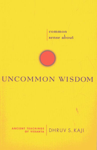 Common Sense about Uncommon Wisdom: Ancient Teachings of Vedanta