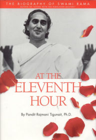 Title: At the Eleventh Hour: The Biography of Swami Rama, Author: James A. Fain PhD