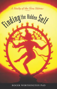 Title: Finding The Hidden Self: A Study of the Siva Sutras, Author: Roger Worthington