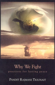 Title: Why We Fight: Practices for Lasting Peace, Author: Pandit Rajmani Tigunait