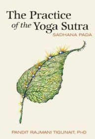 Title: The Practice of the Yoga Sutra: Sadhana Pada, Author: Pandit Rajmani Tigunait