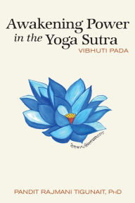 Title: Awakening Power in the Yoga Sutra: Vibhuti Pada, Author: Pandit Rajmani Tigunait