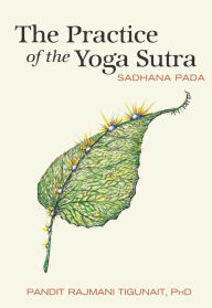 Title: The Practice of the Yoga Sutra: Sadhana Pada, Author: Pandit Rajmani Tigunait Ph.D.