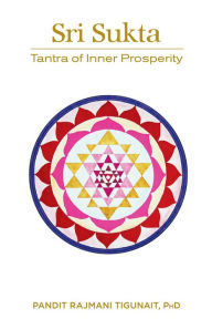 Title: Sri Sukta: Tantra of Inner Prosperity, Author: Pandit Rajmani Tigunait Ph.D.