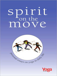 Title: Spirit On The Move: Personal Essays on Yoga in Daily Life, Author: Linda Johnsen