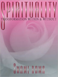 Title: Spirituality: Transformation Within and Without, Author: Swami Rama