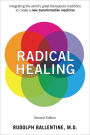 Radical Healing, second edition: Integrating the World's Great Therapeutic Traditions to Create a New Transformative Medicine