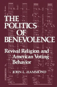 Title: The Politics of Benevolence: Revival Religion and American Voting Behavior, Author: Bloomsbury Academic