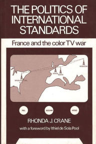 Title: The Politics of International Standards: France and the Color TV War, Author: Bloomsbury Academic