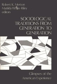 Title: Sociological Traditions From Generation to Generation: Glimpses of the American Experience, Author: Bloomsbury Academic