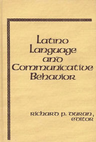 Title: Latino Language and Communicative Behavior, Author: Richard P. Duran