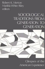 Title: Sociological Traditions From Generation to Generation: Glimpses of the American Experience, Author: Bloomsbury Academic