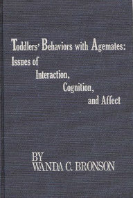 Title: Toddlers' Behaviors with Agemates: Issues of Interaction, Cognition, and Affect, Author: Bloomsbury Academic