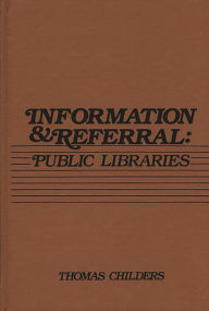 Title: Information and Referral: Public Libraries, Author: Thomas Childers