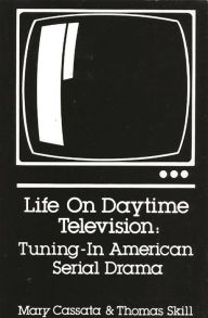 Title: Life on Daytime Television: Tuning-In American Serial Drama, Author: Bloomsbury Academic