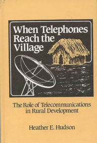 Title: When Telephones Reach the Village: The Role of Telecommunication in Rural Development, Author: Heather E. Hudson