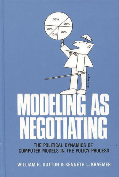 Modeling as Negotiating: The Political Dynamics of Computer Models in the Policy Process