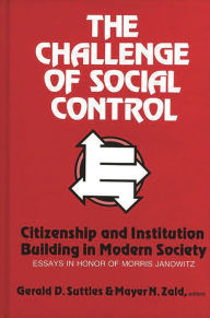 Title: The Challenge of Social Control: Citizenship and Institution Building in Modern Society: Essays in Honor of Morris Janowitz, Author: Bloomsbury Academic