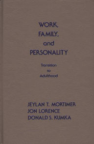 Title: Work, Family, and Personality: Transition of Adulthood, Author: Jeylan T. Mortimer