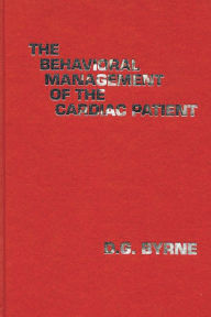 Title: The Behavioral Management of the Cardiac Patient, Author: D. G. Byrne