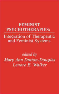 Title: Feminist Psychotherapies: Integration of Therapeutic and Feminist Systems, Author: Mary Douglas