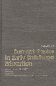 Title: Current Topics in Early Childhood Education, Volume 7, Author: Lilian G. Katz