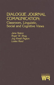 Title: Dialogue Journal Communication: Classroom, Linguistic, Social, and Cognitive Views, Author: Jana Staton