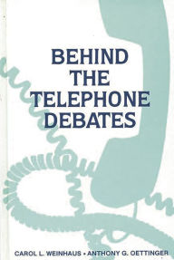 Title: Behind the Telephone Debates, Author: Carol L. Weinhaus