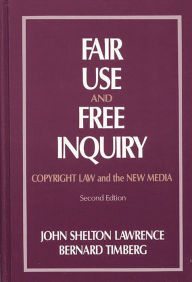 Title: Fair Use and Free Inquiry: Copyright Law and the New Media, Author: John Shelton Lawrence