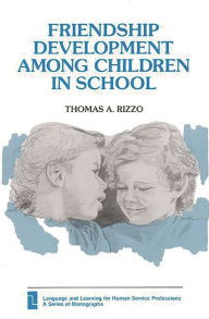 Title: Friendship Development Among Children in School, Author: Thomas A. Rizzo