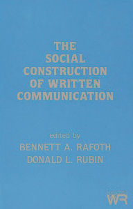 Title: The Social Construction of Written Communication, Author: Bennetta A. Rafoth