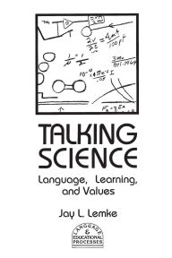 Title: Talking Science: Language, Learning, and Values, Author: Jay L. Lemke