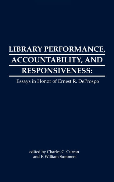 Library Performance, Accountability and Responsiveness: Essays in Honor of Wernest R. Deporspo