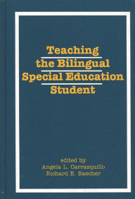 Title: Teaching the Bilingual Special Education Student, Author: Angela Carrasquillo