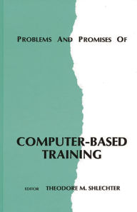 Title: Problems and Promises of Computer-Based Training, Author: Theodore M. Shlechter