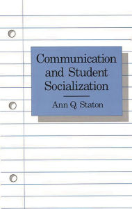 Title: Communication and Student Socialization, Author: Ann Q. Staton-Spicer