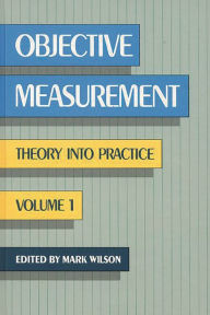 Title: Objective Measurement: Theory Into Practice, Volume 1, Author: Mark R. Wilson