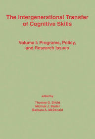 Title: The Intergenerational Transfer of Cognitive Skills: Programs, Policy, and Research Issues, Volume 1, Author: Thomas G. Sticht