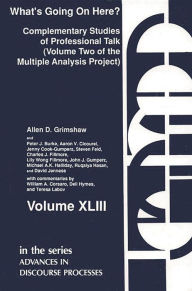 Title: What's Going on Here?: Complementary Studies of Professional Talk, Author: Allen D. Grimshaw