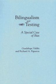 Title: Bilingualism and Testing: A Special Case of Bias / Edition 1, Author: Richard A. Figueroa