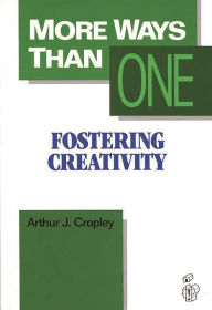 Title: More Ways Than One: Fostering Creativity in the Classroom, Author: Arthur J. Cropley