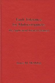 Title: Fault Tolerance for Microcomputers: The Application Oriented Paradigm, Author: Bruce M. McMillin